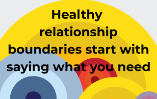 Healthy relationship boundaries start with saying what you need