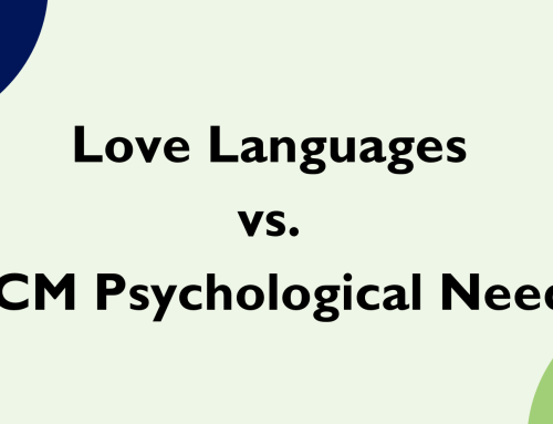 Love languages vs. PCM Psychological Needs – What’s the difference and why it matters