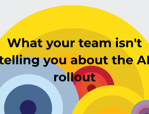 What your team isn’t telling you about the AI rollout